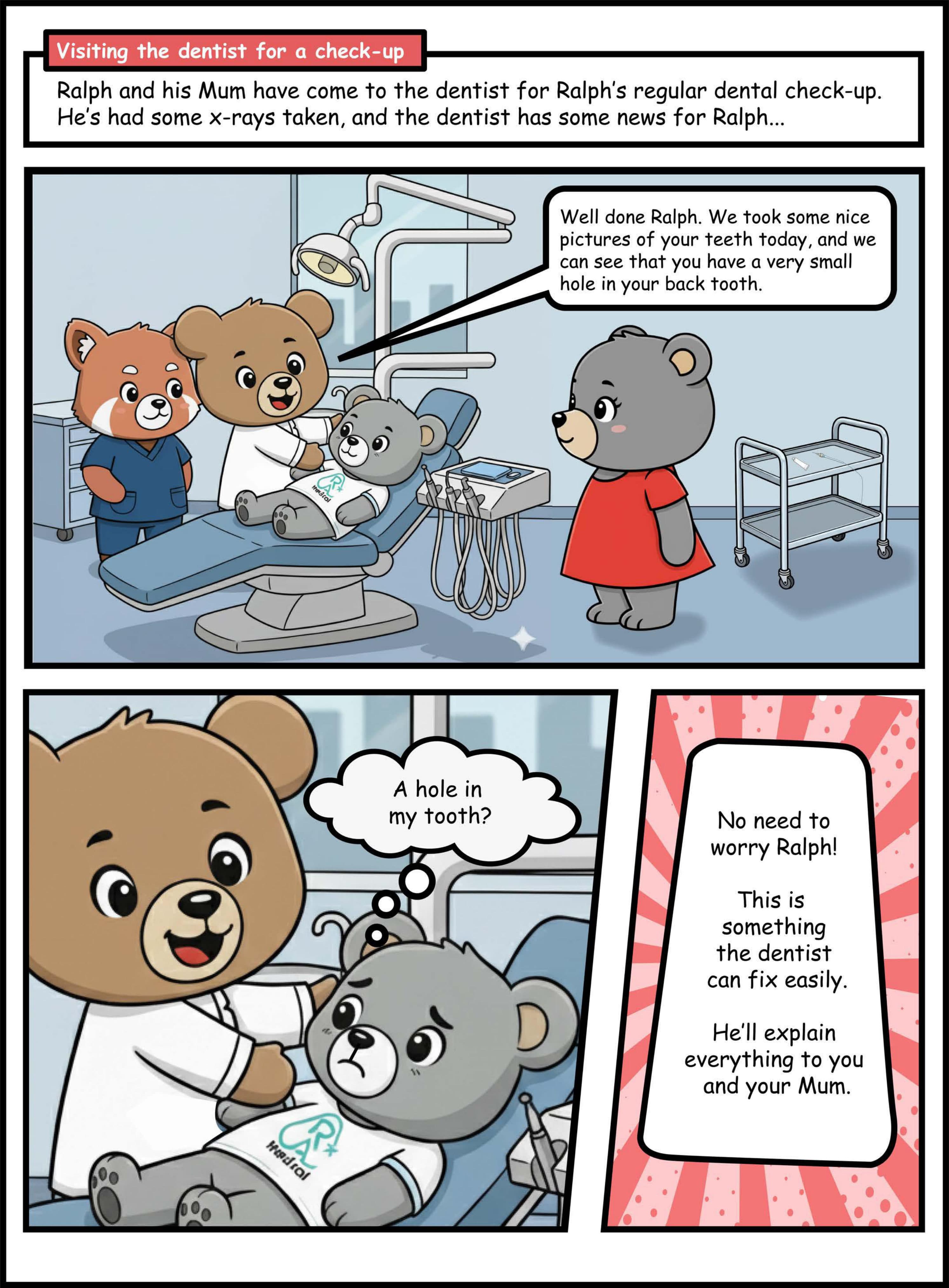 Ralph sits in a dental chair with the dentist bear, his mum, and a red panda nurse. The dentist tells Ralph that the x-rays show a very small hole in his back tooth. A thought bubble shows Ralph asking "A hole in my tooth?" A separate caption reassures him that the dentist can fix it easily.